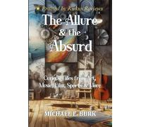 The Allure & The Absurd: Curious Tales from Art, Music, Film, Sports & More