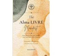 The Alma LIVRE Manifest: For Those Who Feel Deeply and Are Done Pretending