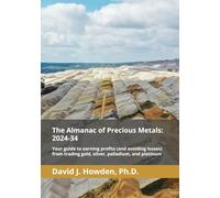 The Almanac of Precious Metals: 2024-34: Your guide to earning profits (and avoiding losses) from trading gold, silver, palladium, and platinum