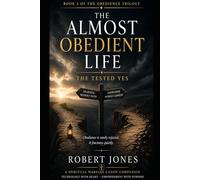 The Almost Obedient Life: The Tested Yes