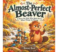 The Almost-Perfect Beaver: A Growth Mindset Book for Kids About Making Mistakes, Self-Regulation, and Managing Emotions