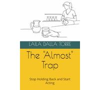 The "Almost" Trap: Stop Holding Back and Start Acting