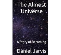 The Almost Universe: A Story of Becoming