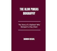 The Alon Pinkas Biography: The Story of a Diplomat Who Refused to Stay Silent