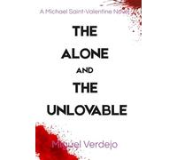 The Alone and The Unlovable: A Michael Saint-Valentine Novel