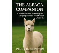 The Alpaca Companion: A Practical Guide to Raising and Enjoying Nature’s Most Gentle Livestock