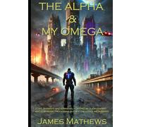 The Alpha and My Omega: 2045 humanity has advanced, powered by clean energy and positronic processing but is it the Utopia we imagined