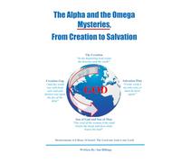 The Alpha and the Omega Mysteries, From Creation to Salvation