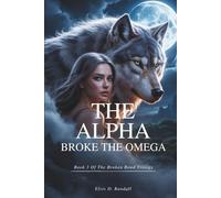 The Alpha Broke the Omega: A Forbidden Secret Love Paranormal Werewolf Romance of a Rejected Mate (Book 3)
