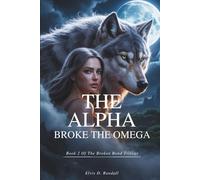 The Alpha Broke the Omega: A Forbidden Secret Love Paranormal Werewolf Romance of a Rejected Mate (Book 2)
