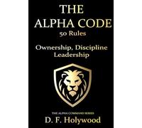 The Alpha Code: 50 Rules to Master Strength, Discipline, and Leadership
