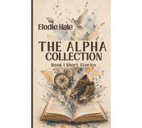 The Alpha Collection: Book 1 Short Stories