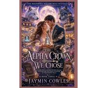THE ALPHA CROWN WE CHOSE: A Forbidden-Mates Second-Chance Wolf Shifter Romantasy with an Exiled Alpha, Pack Conspiracy, Found Family, and a Magical Small-Town Mystery (Book 3)