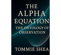 The Alpha Equation: The Ontology of Observation