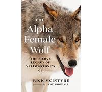 The Alpha Female Wolf: The Fierce Legacy of Yellowstone's 06: 4