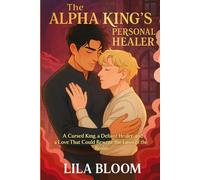 The Alpha King’s Personal Healer: A Cursed King, a Defiant Healer, and a Love That Could Rewrite the Laws of the Realm (A Slow-Burn Omegaverse Romance of Power, Trust, and Healing)