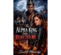 The Alpha King Who Rejected Me