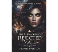 THE ALPHA KING'S REJECTED MATE: A Rejected Mate Shifter Romance