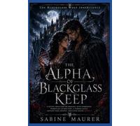 The Alpha of Blackglass Keep: A Gothic Wolf Shifter Romance with Forbidden Workplace Attraction, a Cursed Castle, Ancient Pack Secrets, and Fated Mates (Book 1)