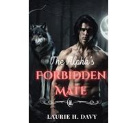 The Alpha’s Forbidden Mate: A Fated Love That Could Destroy the World of Wolves