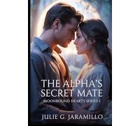 "The Alpha’s Secret Mate: Moonbound Hearts Series 1”