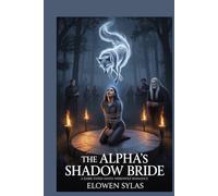 The Alpha’s Shadow Bride: A Dark Fated-Mates Werewolf Romance