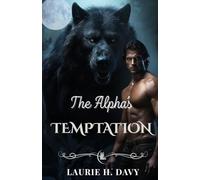 The Alpha’s Temptation: A Dark Lycan Romance of Forbidden Love, Power, and Fated Destinies