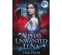 The Alpha’s Unwanted Luna: A Rejected Mate Secret Baby Werewolf Romance