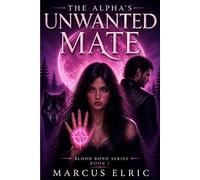 THE ALPHA’S UNWANTED MATE: Chosen by the Bond, Rejected by the Alpha (Blood Bond - Book 1)