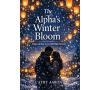 The Alpha’s Winter Bloom: A Rejected-Mate Secret-Child Shifter Romance