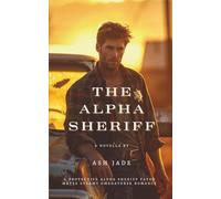 The Alpha Sheriff: A Protective Alpha Sheriff Fated Mates Steamy Omegaverse Romance