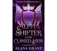 The Alpha Shifter & The Cursed Heir: The Pack Of Mysthaven Book 1