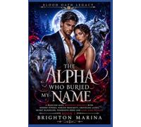 The Alpha Who Buried My Name: A Rejected Mate Werewolf Romance with Hidden Powers, Forced Proximity, Groveling Alpha, Secret Bloodline, Possessive Hero and Slow Burn Revenge (Book 1)