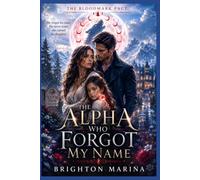 THE ALPHA WHO FORGOT MY NAME: A Fated Mate Shifter Romance with a Secret Daughter, Hidden Bloodline, Forced Proximity, Protective Alpha, Second Chance and Dark Pack Secrets (Book 1)