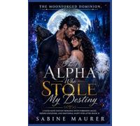 The Alpha Who Stole My Destiny: A Fated Mate Fantasy Romance with Forbidden Magic, Hidden Kingdoms, and Emotional Happy Ever After (Book 2)