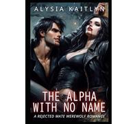 The Alpha With No Name: A Rejected Mate Werewolf Romance