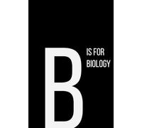 The Alphabet Collection: B is for Biology: School & Academic Subjects Series Notebook, Lined, From Cells to Ecosystems - A Space for Your Thoughts