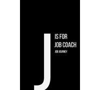The Alphabet Collection: J is for Job Coach Job Journey: Work Life Series Notebook, Lined
