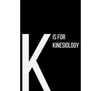 The Alphabet Collection: K is for Kinesiology: School & Academic Subjects Series Notebook, Lined, From Movement to Muscles - A Space for Your Thoughts