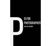The Alphabet Collection: P is for Photographer Shot List Notebook: Work Life Series Notebook, Lined