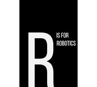 The Alphabet Collection: R is for Robotics: School & Academic Subjects Series Notebook, Lined, From Circuits to Creativity - A Space for Your Thoughts
