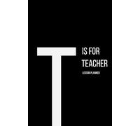 The Alphabet Collection: T is for Teacher Lesson Planner: Work Life Series Notebook, Lined