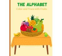 The Alphabet: Color and Trace with Fruits: Educational Coloring Book with Fruits and Tracing Words for Children 4-7 years old