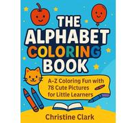 The Alphabet Coloring Book: A-Z Coloring Fun with 78 Cute Pictures for Little Learners (Ages 3-6)