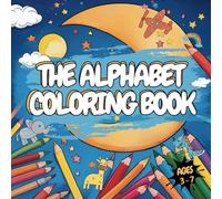 The Alphabet Coloring Book: Color 78+ Vehicles, Animals, Fruits, Objects, Words & Alphabets For All Children | Kids Ages 3 - 5: Coloring Book for Kindergarteners and Preschool Children