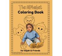 The Alphabet Coloring Book: For Elijah & Friends