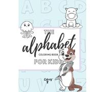 The Alphabet Coloring Book for Kids: - Learning the Alphabet in a Fun, Easy and Creative Way with Cute Characters | +25 Coloring pages | The Alphabet Book for Toddlers and Preschoolers