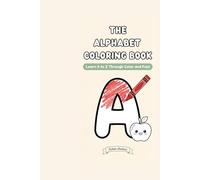 The Alphabet Coloring Book: Learn A to Z Through Color and Fun!