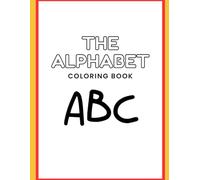 The Alphabet Coloring Book: The Creative ABC Coloring Book for Kids - Learn, Write, and Color with Fun!