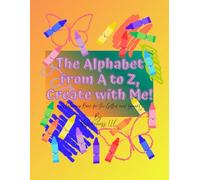 The Alphabet from A to Z, Create with Me!: A Coloring Book for the Gifted and Smart